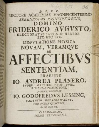 Rectore Academiae Magnificentissimo Serenissimo Principe Regio. Domino Friderico Augusto. Electoratus Saxonici Herede, Etc. Etc. Etc. Disputatione Physica Novam, Veramque De Affectibus Sententiam,