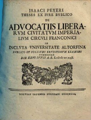 Isaaci Peyeri Theses Ex Ivre Bvblico De Advocatiis Liberarvm Civitatvm Imperialivm Circvli Franconici
