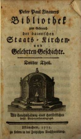 Peter Paul Finauers Bibliothek zum Gebrauch der baierischen Staats-, Kirchen- und Gelehrten-Geschichte. 3. 1775