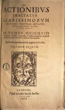 De actionibus tractatus clarissimorum ... jurisconsultorum : in duo volumina redacti. 1
