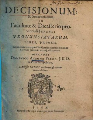 Decisionum & sententiarum in facultate & dicasterio provinciali Jenensi pronunciatarum liber ..., 1