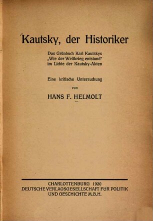 Kautsky, der Historiker : das Grünbuch Karl Kautskys "Wie der Weltkrieg entstand" im Lichte der Kautsky-Akten ; eine kritische Untersuchung