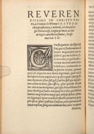 Reverendissimo In Christo Patri, ac Domino D. Thomae S.R.S.TT.S. Ceciliae praesbytero, Cardinali, Archiepiscopo Eboracensi, Angliae primati, ac totius regnicancellario summo, Erasmus Rot. S.D.