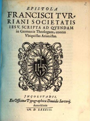 Epistola Francisci Tvrriani Societatis Iesv, Scripta Ad Qvendam in Germania Theologum, contra Vbiquistas Arianistas