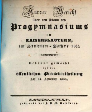 Kurzer Bericht über den Stand des Progymnasiums zu Kaiserslautern : im Studienjahre ...; bekannt gemacht bei der öffentlichen Preise-Vertheilung. 1839/30 (1830)