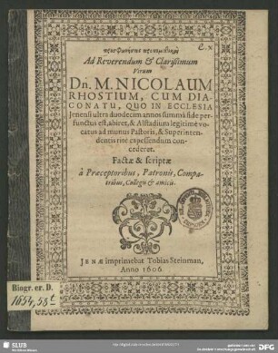 Prosthōnēseis propemptikai Ad Reverendum & Clarißimum Virum Dn. M. Nicolaum Rhostium, Cum Diaconatu, Quo In Ecclesia Ienensi ultra duodecim annos summa fide perfunctus est, abiret, & Alstadium legitime vocatus ad munus Pastoris, & Superintendentis rite capessendum concederet