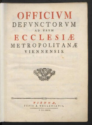 Officium Defunctorum Ad Usum Ecclesiæ Metropolitanæ Viennensis