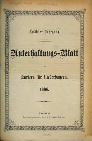 Kurier für Niederbayern. Unterhaltungs-Blatt des "Kurier für Niederbayern". 1886 = Jg. 12