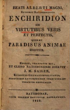Beati Alberti Magni, episcopi Ratisbonensis Enchiridion de virtutibus veris et perfectis, quod et paradisus animae dicitur
