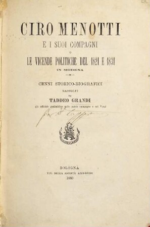 Ciro Menotti e i suoi Compagni o le vicende politiche del 1821 e 1831 in Modena : cenni storico-biografici