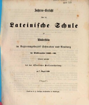 Jahres-Bericht über die Lateinische Schule zu Wallerstein, Schwaben und Neuburg : Studienjahr .... 1862/63