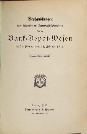 Verhandlungen des Berliner Anwalt-Vereins über das Bank-Depot-Wesen in d. Sitzg v. 18. Febr. 1892