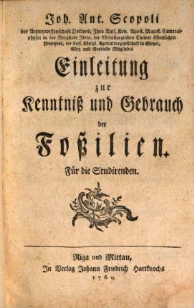 Joh. Ant. Scopoli der Arzneywissenschaft Doktors ... Einleitung zur Kenntniß und Gebrauch der Foßilien : Für die Studirenden