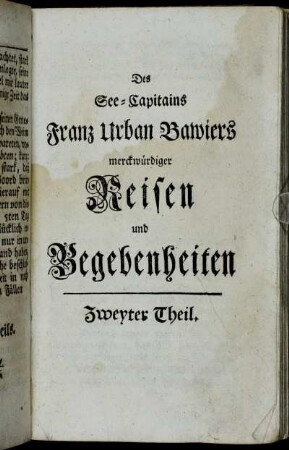 Zweyter Theil: Des See-Capitains Franz Urban Bawiers merkwürdiger Reisen und Begebenheiten. Zweyter Theil