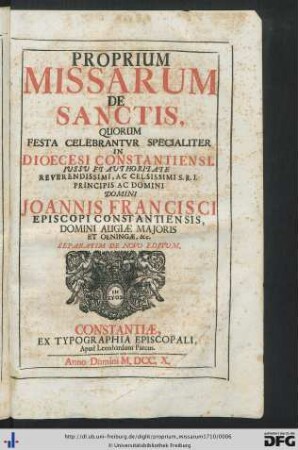 Proprium Missarum De Sanctis, Quorum Festa Celebrantur Specialiter In Dioecesi Constantiniensi : Iussu Et Authoritate ... Joannis Francisci, Episcopi Constantiensis, Domini Augiae Majoris Et Oeningae, etc. Separatim De Novo Editum