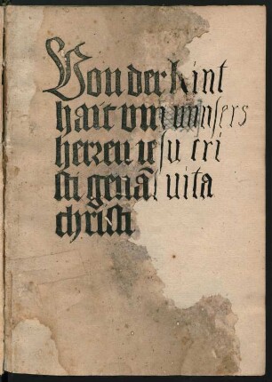 Von der kint||hait vnnsers || herren iesu cri||sti genãt uita || christi ||