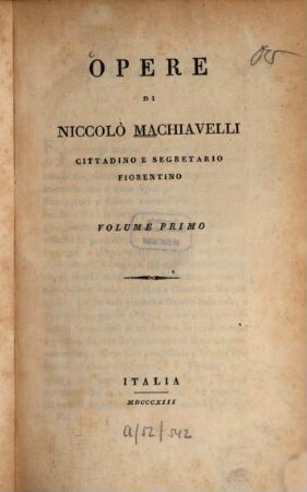 Opere di Niccolò Machiavelli, cittadino e segretario fiorentino. 1, [Prefazione ...]