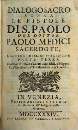 Dialogo Sacro Sopra Le Pistole Dis. Paolo, Parte Terza. Contiene le Pistole a'Galati, agli Efesi, a'Filippensi, a'Colossensi, a'Tessalonicensi, e a'Timoteo