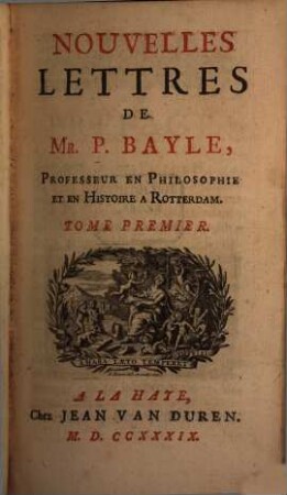 Nouvelles Lettres De Mr. P. Bayle, Professeur En Philosophie Et En Histoire A Rotterdam. 1