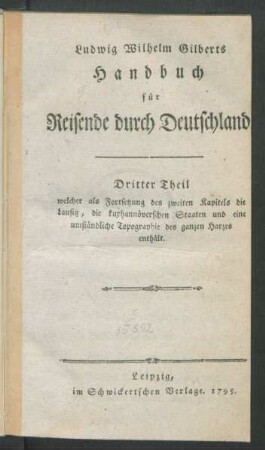 Theil 3: Dritter Theil Welcher als Fortsetzung des zweiten Kapitels die Lausitz, die kurhannoverschen Staaten und eine umständliche Topographie des ganzen Harzes enthält