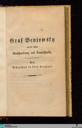Graf Benjowsky oder Die Verschwörung auf Kamtschatka : ein Schauspiel in 5 Aufzügen