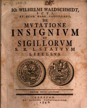 Io. Wilhelmi Waldschmidt, ICTI, Et Acad. Marb. Cancellarii, De Mvtatione Insignivm Et Sigillorvm S.R.I. Statvvm Libellvs