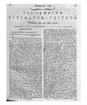 Bergbaukunde. Bd. 1. [Hrsg.: I. v. Born. F. W. H. v. Trebra]. Leipzig: Göschen 1789 (Beschluß der in No. 128 abgebrochenen Recension.)