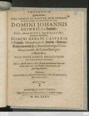 Threnoidae, Qibus obitum Viri, Genere Et Virtute ... Domini Johannis Heinrich a Feilitzsch ... Domini Urbani Casparis a Feilitzsch/ Haereditarii in Kürbitz ... Filii Unici Longe Dilectissimi ... Die 11. Aprilis ... huius currentis anni 1635. ... defuncti, Depolorant Nonnulli Professores in Academia Marpurgensi