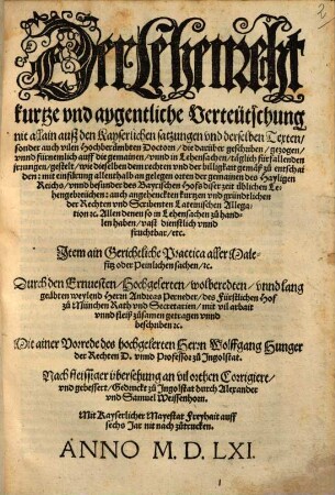 Der Lehenrecht kurtze vnd aygentliche Verteütschung nit allain ausz den Kayserlichen satzungen vnd derselben Texten sonder auch vilen Hochberuembten Doctorn die darüber geschriben gezogen ... : Jtem ain Gerichtliche Practica aller Malefitz oder Peinlichen sachenetc. Durch den ... Herrn Andreas Perneder des Fürstlichen Hof zu München Rath vnd Secretarien mit vil arbait vnnd fleiß zusamen getragen vnnd beschriben etc.