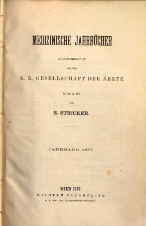 Medizinische Jahrbücher : Zeitschrift der K.K. Gesellschaft der Ärzte zu Wien. 1877