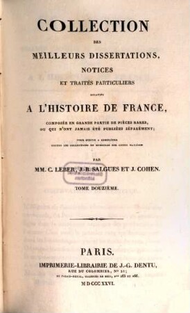 Collection des meilleurs dissertations, notices et traités particuliers relatifs a l'histoire de France : composée, en grande partie, de pièces rares, ou qui n'ont jamais été publiées séparément. 12