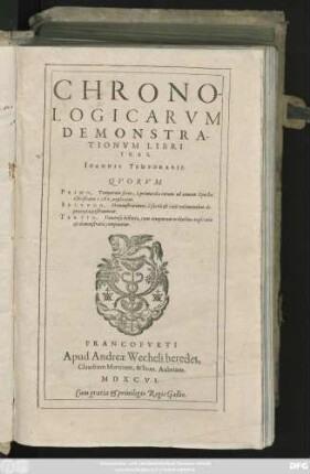 CHRONO-||LOGICARVM || DEMONSTRA-||TIONVM LIBRI || TRES.|| IOANNIS TEMPORARII.|| QVORVM || PRIMO, Temporum series, à primordio rerum ad annum Epochae || Christianae 1580, explicatur.|| SECVNDO, Demonstrationes, è sacris et coeli voluminibus de-||promptae, exstruuntur.|| TERTIO, Vniuersa historia, cum temporum ordinibus explicatis || et demonstratis, componitur.||