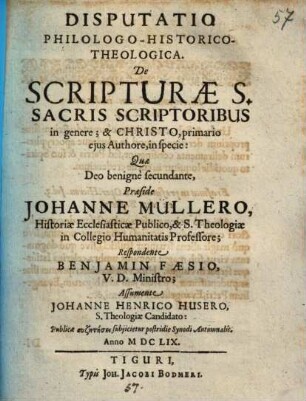Disputatio philologico-historico-theologica de scripturae s. sacris scriptoribus in genere, et Christo, primario eius authore, in specie