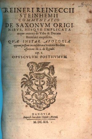 Reineri Reineccii Steinhemii Commentatio De Saxonvm Originibvs, Hisqve Implicata atque annexa de Vrbe & Ducatu Brunsuici exquisitio : Qvae Instar Apologiae opponi possunt inconsideratae Ioannis Bodini assertioni lib. 2. de Republ. cap. 6. Opvscvlvm Posthvmvm