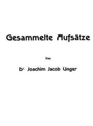Gesammelte Aufsätze / von Joachim Jacob Unger