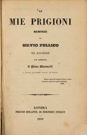 Le mie prigioni : Memorie di Silvio Pellico da Saluzzo con addizioni di Pietro Maroncelli