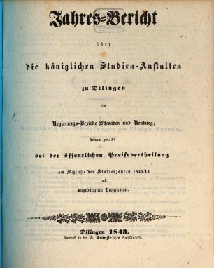 Jahres-Bericht über die königlichen Studien-Anstalten zu Dilingen im Regierungs-Bezirke Schwaben und Neuburg. 1842/43 (1843)