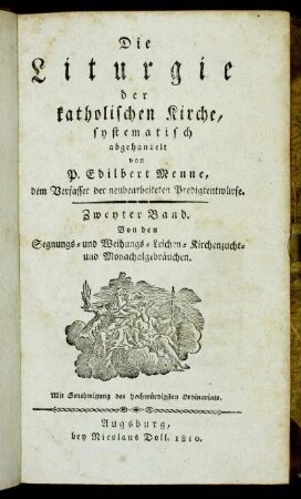18: Die Liturgie der katholischen Kirche, Bd.2: Von den Segnungs- und Weihungs- Leichen- Kirchenzucht- und Monachalgebräuchen : nach Felbiger, und dem grossen Katechismus in k. k. Staaten systematisch eingerichtet