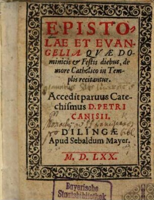 Epistolae et Evangelia, quae Dominicis et Festis diebus de more Catholico in templis recitantur : accedit parvus Catechismus D. Petri Canisii