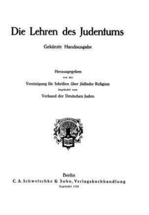 Die Lehren des Judentums / hrsg. von der Vereinigung für Schriften über jüdische Religion begründet vom Verband der deutschen Juden