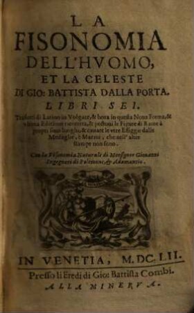 La Fisonomia Dell'Huomo, Et La Celeste Di Gio. Battista Della Porta : Libri Sei ; Tradotti di Latino in Volgare