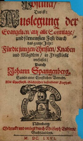 Postilla : das ist Auslegung der Evangelien auf alle Sonntage, und fürnemsten Fest durch das gantze Jahr: für die jungen Christen / Knaben und Mägdlein / in Fragstück verfasset