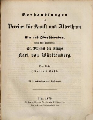 Verhandlungen des Vereins für Kunst und Alterthum in Ulm und Oberschwaben : unter dem Protektorate Sr. Königlichen Hoheit des Kronprinzen Karl von Württemberg. 2. 1870
