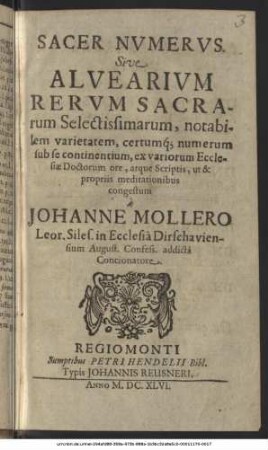 Sacer Numerus. Sive Alvearium Rerum Sacrarum Selectissimarum, notabilem varietatem, certumque numerum sub se continentium : ex variorum Ecclesiae Doctorum ore, atque Scriptis, ut & popriis meditationibus congestum