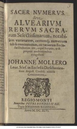 Sacer Numerus. Sive Alvearium Rerum Sacrarum Selectissimarum, notabilem varietatem, certumque numerum sub se continentium : ex variorum Ecclesiae Doctorum ore, atque Scriptis, ut & popriis meditationibus congestum