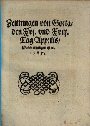 Zeittungen von Gotta, den XVI. vnd XVIII. Tag Apprilis, Wie es ergangen ist etc. 1567