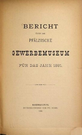 Bericht über das Pfälzische Gewerbemuseum : für d. Jahr .... 1881 (1882)