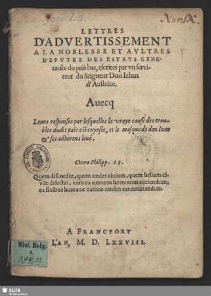 Lettres D'Advertissement A La Noblesse Et Avltres Deputez Des Estats Generaulx du païs bas : Auecq Leurs responses par lesquelles la vraye cause des troubles dudit pai͏̈s est exposee, et le masque de don Iean et ses adherens leué