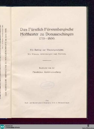 Das Fürstlich-Fürstenbergische Hoftheater zu Donaueschingen 1775 - 1850 : ein Beitrag zur Theatergeschichte. Mit Plänen, Abbildungen und Porträts