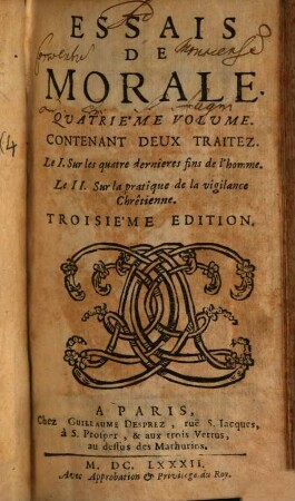 Essais De Morale : Contenus En Divers Traitez Sur plusieurs devoirs importans, 4. Contenant Deux Traitez, Le I. Sur les quatre dernieres fins de l'homme. Le II. Sur la pratique de la vigilance Chrêtienne